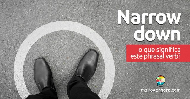 Narrow Down | O que significa este phrasal verb?