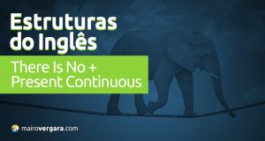 Estruturas do Inglês: There Is No + Present Continuous