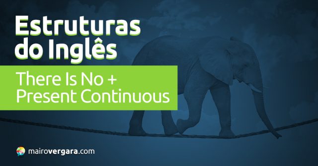 Estruturas do Inglês: There Is No + Present Continuous