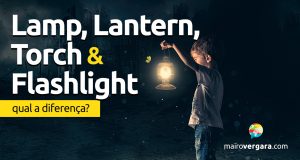 Qual a diferença entre Lamp, Lantern, Torch e Flashlight?