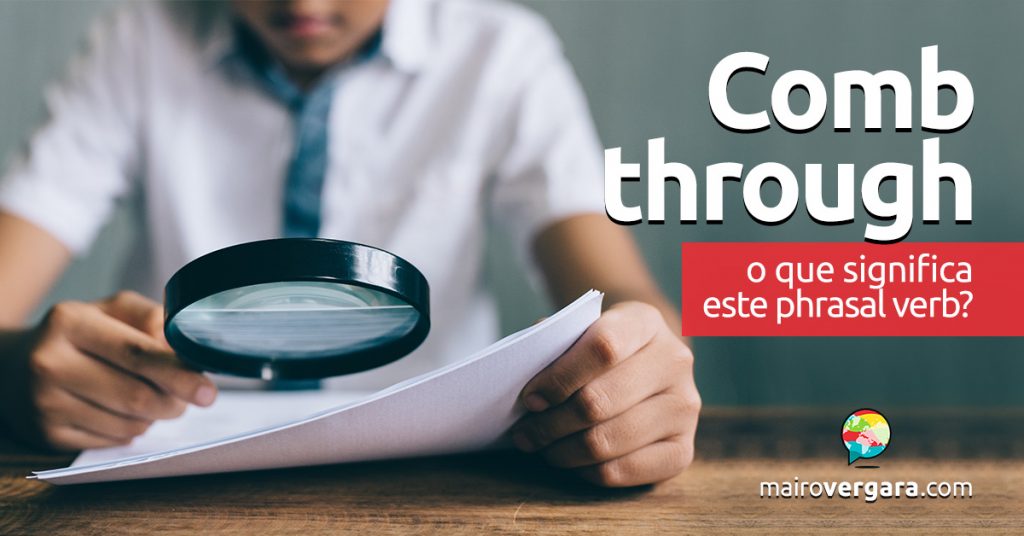 Comb Through O que significa este phrasal verb? Mairo Vergara