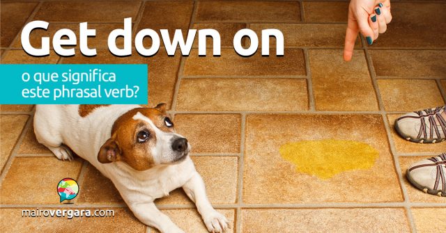 Get Down On│O que significa este phrasal verb?