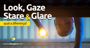 Qual a diferença entre Look, Gaze, Stare e Glare?