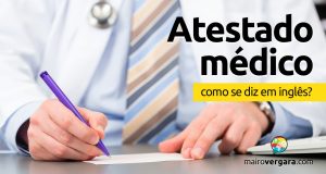 Como se diz “Atestado Médico” em inglês?