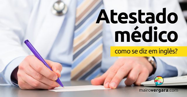 Como se diz “Atestado Médico” em inglês?