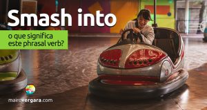 Smash Into | O que significa este phrasal verb?