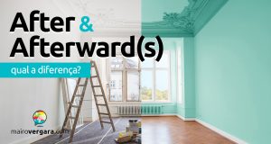 Qual a diferença entre After e Afterward(s)?