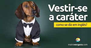 Como se diz “Vestir-se a Caráter” em inglês?