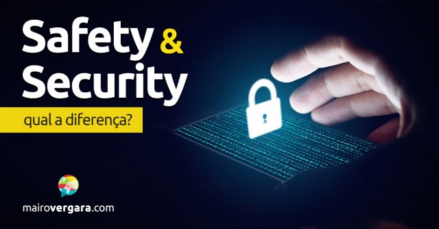 Qual a diferença entre Safety e Security?