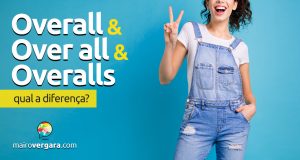 Qual a diferença entre Overall, Over All e Overalls?