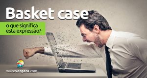 Basket Case | O que significa esta expressão