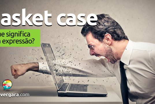 Basket Case | O que significa esta expressão