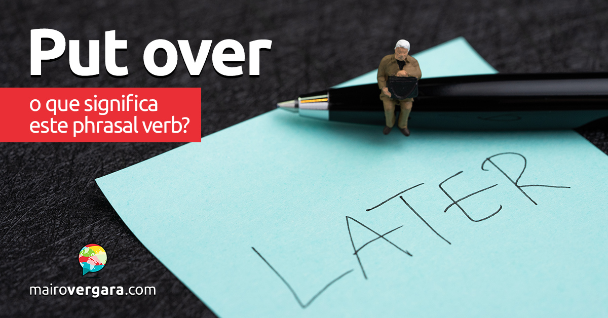 Get Over With  O que significa este phrasal verb? - Mairo Vergara