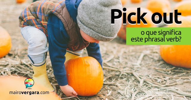 Pick Out | O que significa este phrasal verb?