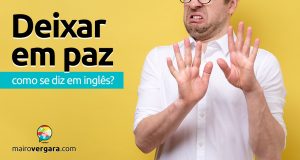 Como se diz Dar Branco em inglês? - Mairo Vergara