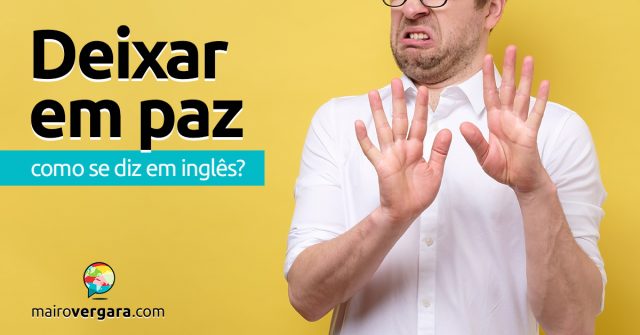 Como se diz “Deixar Em Paz” em inglês?