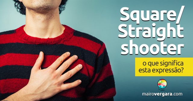 Square/Straight Shooter | O que significa esta expressão?