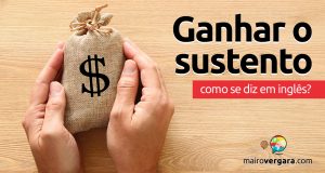 Como se diz “Ganhar o Sustento” em inglês?