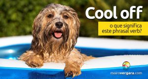 Cool Off | O que significa este phrasal verb?