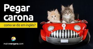 Como se diz "Pegar Carona" em inglês?