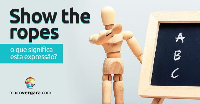 Show The Ropes | O que significa esta expressão?