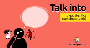 Talk Into | O que significa este phrasal verb?