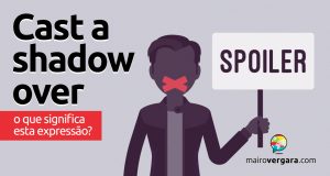 Cast a Shadow Over | O que significa esta expressão?