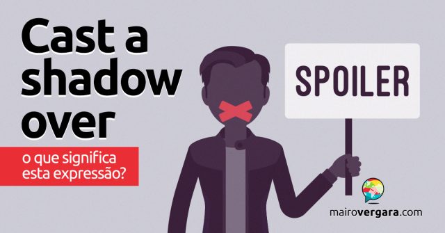 Cast a Shadow Over | O que significa esta expressão?