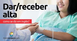 Como se diz "Dar/Receber Alta" em inglês?