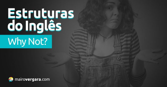Estruturas do Inglês: Why Not? - Mairo Vergara