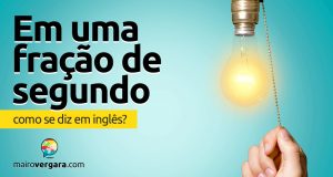 Como se diz “Uma Fração de Segundo” em inglês?