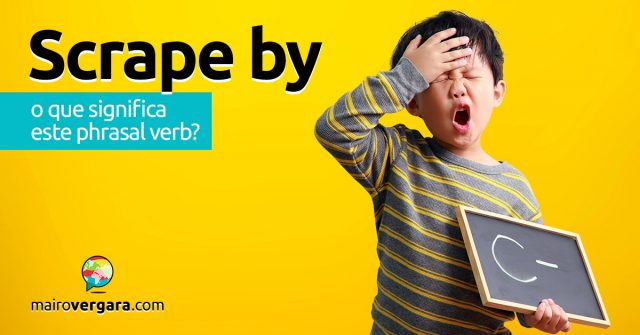 Scrape By | O que significa este phrasal verb?