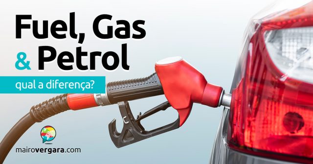 Qual a diferença entre Fuel, Gasoline e Petrol?
