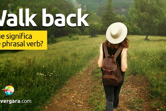 Walk Back | O que significa este phrasal verb?