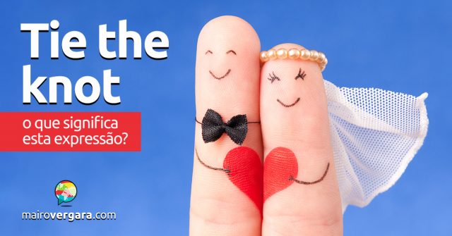 Tie The Knot | O que significa esta expressão?