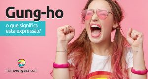 Gung-ho | O que significa esta expressão?