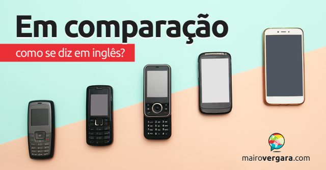 Como se diz “Em Comparação” em inglês?