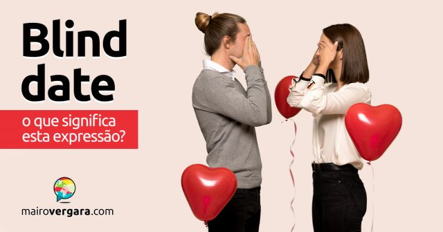 Blind Date | O que significa esta expressão?