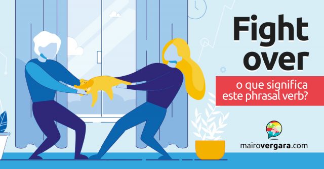Fight Over | O que significa este phrasal verb?