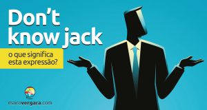 Don’t Know Jack | O que significa esta expressão?