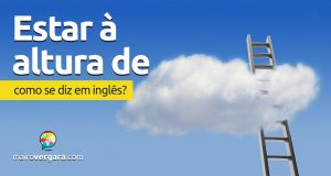 Como se diz "Estar À Altura De" em inglês?