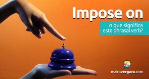 Impose On │ O que quer dizer este phrasal verb?