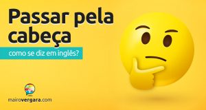 Como se diz “Passar Pela Cabeça” em inglês?