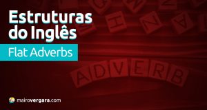 Estruturas do inglês: Flat Adverbs