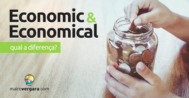 Qual é a diferença entre Economic e Economical?