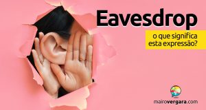 Eavesdrop | O que significa esta expressão?