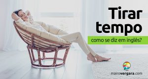 Como se diz “Tirar Tempo” em inglês?