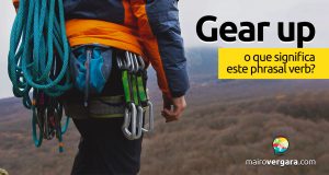 Gear Up │ O que significa este phrasal verb?