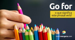 Go For │ O que quer dizer este phrasal verb?