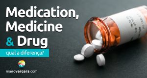 Qual a diferença entre Medication, Medicine e Drug?